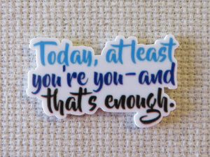 Today, at least you're you~and that's enough. Needle Minder, Cover Minder, Magnet