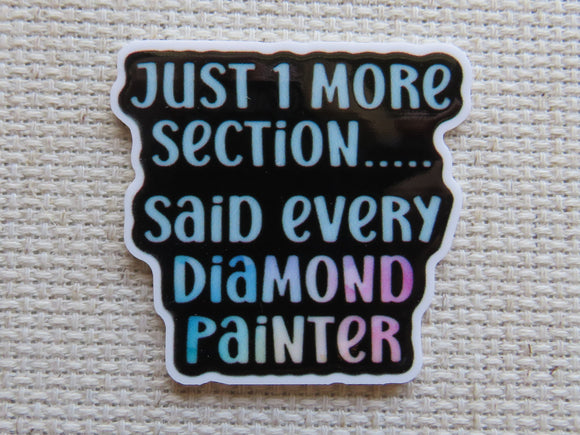 First view of Just One More Section Said Every Diamond Painter Needle Minder.