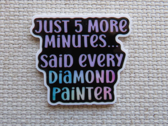 First view of Just 5 More Minutes Said Every Diamond Painter Needle Minder.
