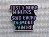 First view of Just 5 More Minutes Said Every Diamond Painter Needle Minder.