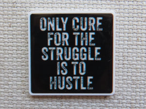 First view of Only Cure for the Struggle is to Hustle Needle Minder.