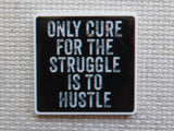 First view of Only Cure for the Struggle is to Hustle Needle Minder.