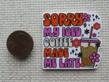 Second view of Sorry My Iced Coffee Made Me Late Needle Minder