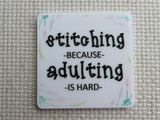 First view of Stitching Because Adulting Is Hard Needle Minder.