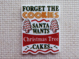 First view of Forget the Cookies Santa wants Christmas Tree cakes minder.