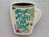 First view of "And That's Why Coffee is for Grown-Ups" Needle Minder.
