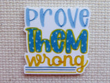 First view of the words "Prove Them Wrong" in blues and yellows minder.