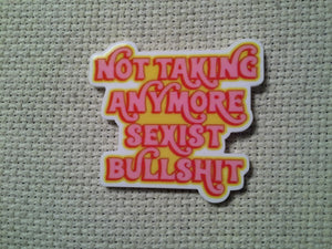 First view of the Not Taking Anymore Sexist Bullshit Needle Minder