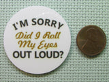 Second view of the I'm Sorry Did I Roll My Eyes Out Loud? Needle Minder