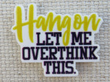 First view of Hang On, Let Me Overthink This Needle Minder.