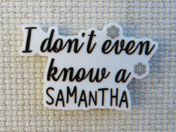 First view of I Don't Even Know A Samantha Needle Minder.