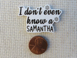 Second view of I Don't Even Know A Samantha Needle Minder.