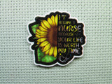 First view of the I Became A Nurse Because Your Life Is Worth My Time Sunflower Needle Minder