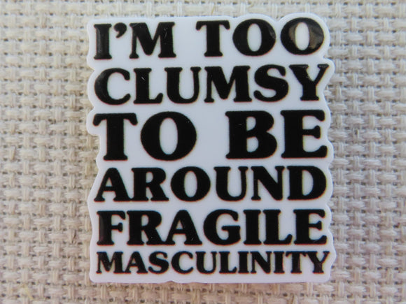 First view of I'm Too Clumsy To Be Around Fragile Masculinity Needle Minder.