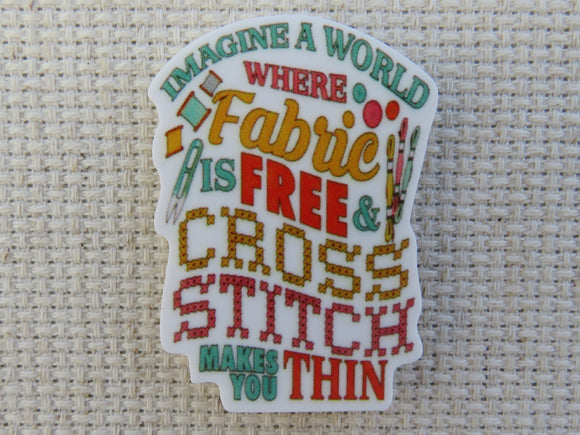 First view of Imagine a World Where Fabric  is Free and Cross Stitch Makes You Thin Needle Minder.
