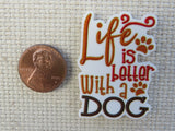 Second view of Life is Better with a Dog Needle Minder.
