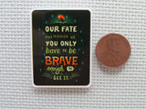 Second view of the Our Fate Lives Within Us. You only have to be BRAVE Enough to see it. Needle Minder