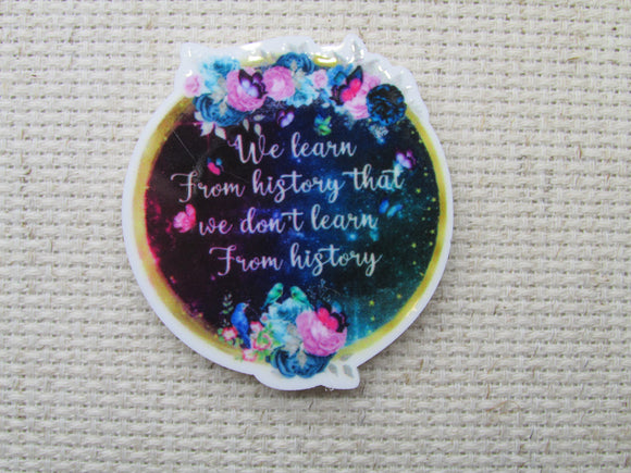 First view of the We learn From history that we don't learn From history Needle Minder