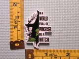 Third view of the In A World Full Of Princesses Be A Witch Needle Minder