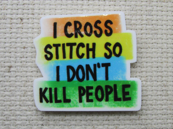 First view of I Cross Stitch So I Don't Kill People Needle Minder