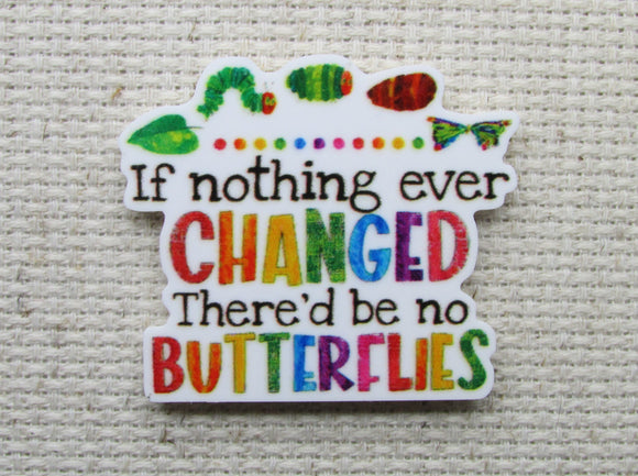First view of If Nothing Ever Changed There'd Be No Butterflies Needle Minder.