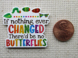 Second view of If Nothing Ever Changed There'd Be No Butterflies Needle Minder.