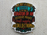 First view of I Am Not a Craft Hoarder. I'm the Curator of an Extensive Private Craft Supply Collection. Needle Minder.